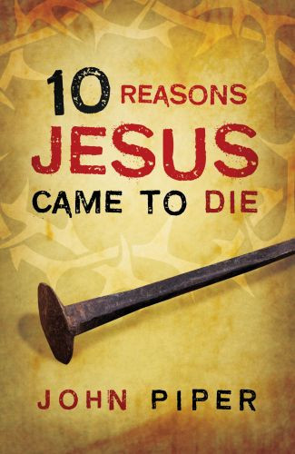 10 Reasons Jesus Came to Die (25-pack) - Pamphlet