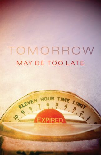 Tomorrow May Be Too Late (Pack of 25) - Pamphlet