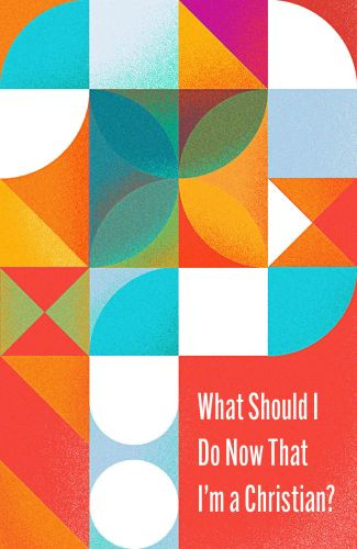 What Should I Do Now That I'm a Christian? (10-pack) - Pamphlet