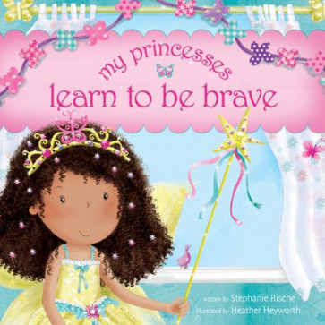 My Princesses Learn to Be Brave - Hardcover