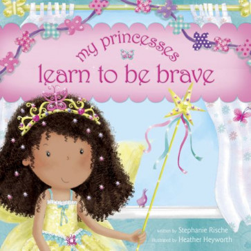 My Princesses Learn to Be Brave - Hardcover