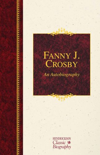 Fanny J. Crosby: An Autobiography - Hardcover Paper over boards