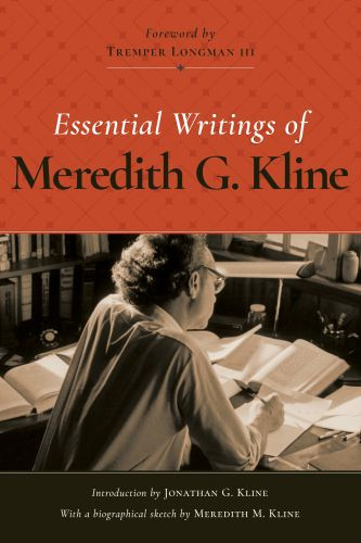 Essential Writings of Meredith G. Kline - Hardcover Cloth over boards