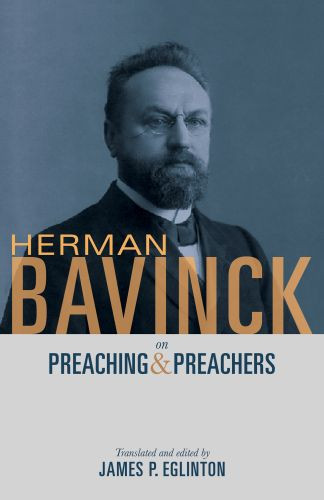 Herman Bavinck on Preaching and Preachers - Softcover