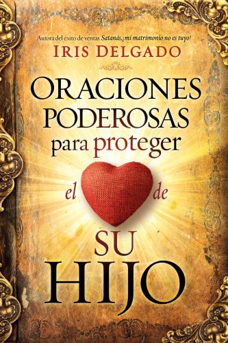 Oraciones poderosas para proteger el corazón de su hijo - Softcover