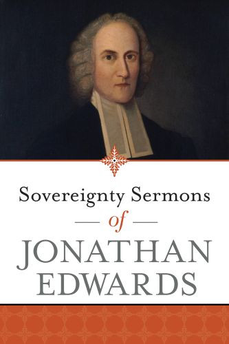 Sovereignty Sermons of Jonathan Edwards - Softcover