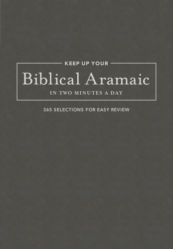 Keep Up Your Biblical Aramaic in Two Minutes a Day - Hardcover Cloth over boards