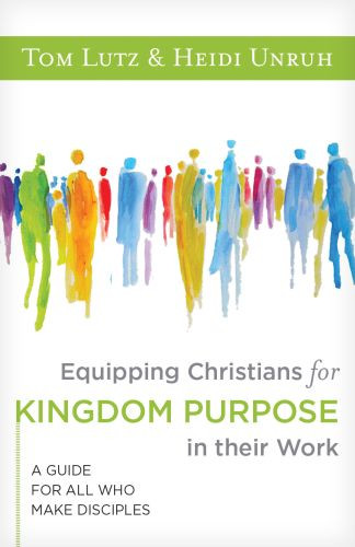 Equipping Christians for Kingdom Purpose in Their Work - Softcover