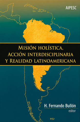 Misión holística, acción interdisciplinaria y realidad Latinoamericana - Softcover