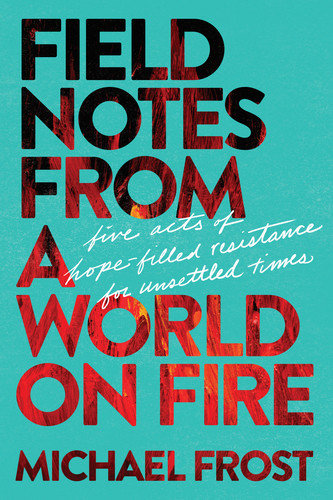 Field Notes from a World on Fire - Softcover