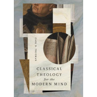 Classical Theology for the Modern Mind - Softcover