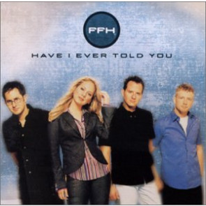 FFH - Have I ever told you (CD Music)